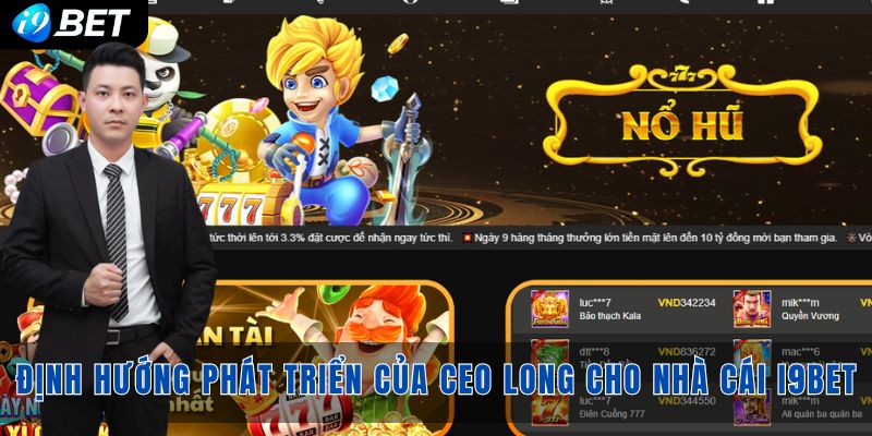 Định hướng phát triển của CEO Long cho nhà cái